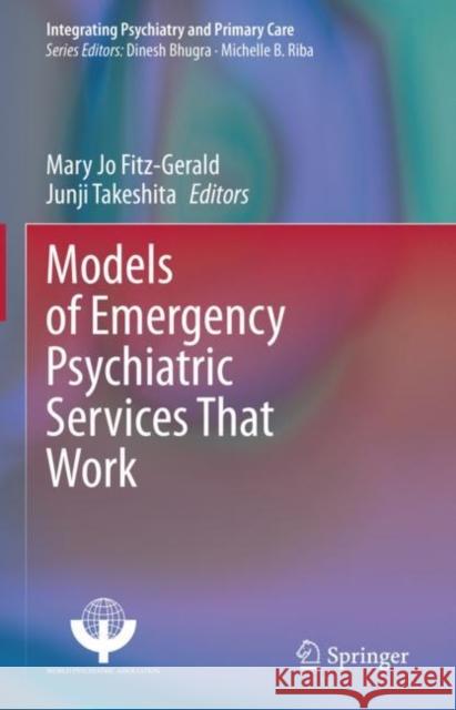 Models of Emergency Psychiatric Services That Work Mary Jo Fitz-Gerald Junji Takeshita 9783030508074 Springer