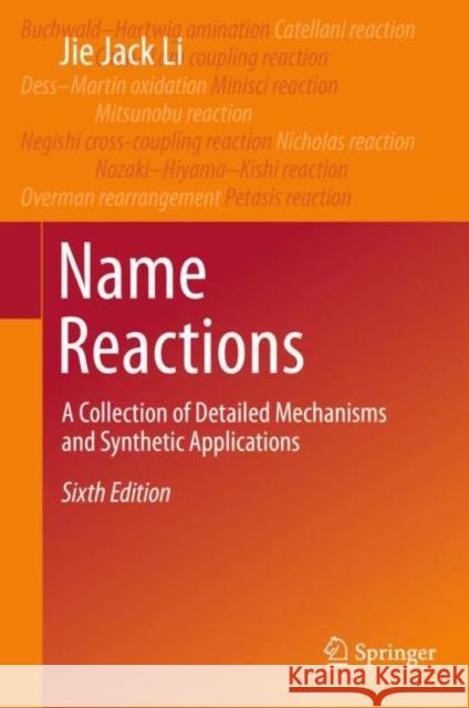 Name Reactions: A Collection of Detailed Mechanisms and Synthetic Applications Li, Jie Jack 9783030508647 Springer