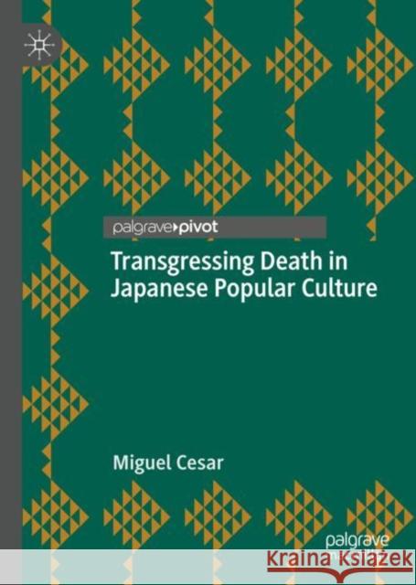 Transgressing Death in Japanese Popular Culture Miguel Cesar 9783030508791 Palgrave Pivot