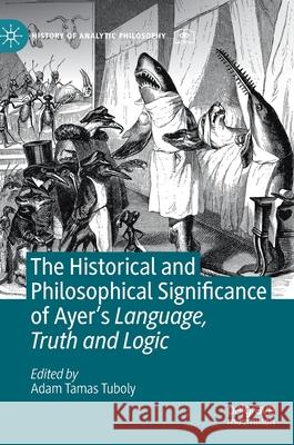 The Historical and Philosophical Significance of Ayer's Language, Truth and Logic Adam Tamas Tuboly 9783030508838 Palgrave MacMillan