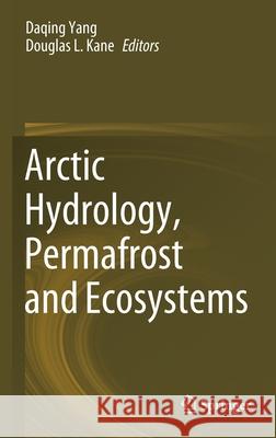 Arctic Hydrology, Permafrost and Ecosystems Daqing Yang Douglas Kane 9783030509286