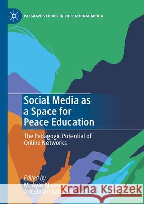 Social Media as a Space for Peace Education: The Pedagogic Potential of Online Networks Naseem, M. Ayaz 9783030509514 SPRINGER