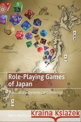 Role-Playing Games of Japan: Transcultural Dynamics and Orderings Kamm, Björn-Ole 9783030509521