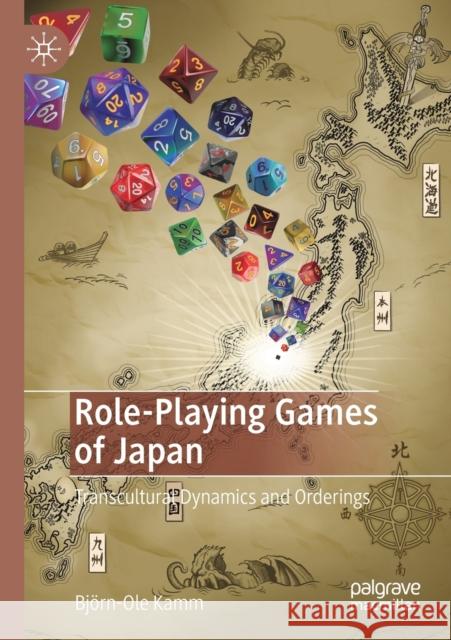 Role-Playing Games of Japan: Transcultural Dynamics and Orderings Kamm, Björn-Ole 9783030509552