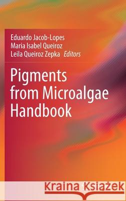 Pigments from Microalgae Handbook Eduardo Jacob-Lopes Maria Isabel Queiroz Leila Queiroz Zepka 9783030509705