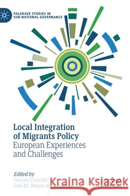 Local Integration of Migrants Policy: European Experiences and Challenges Franzke, Jochen 9783030509781