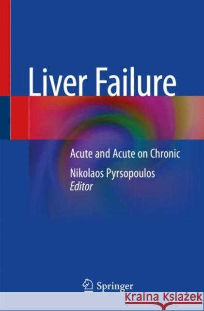 Liver Failure: Acute and Acute on Chronic Pyrsopoulos, Nikolaos 9783030509859