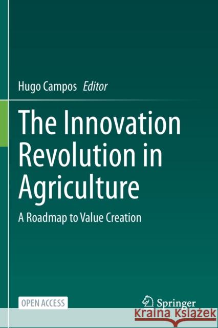 The Innovation Revolution in Agriculture: A Roadmap to Value Creation Hugo Campos 9783030509934