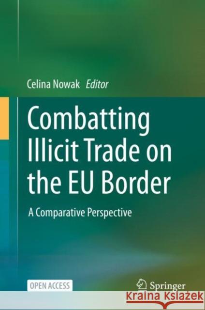 Combatting Illicit Trade on the Eu Border: A Comparative Perspective Nowak, Celina 9783030510183 Springer