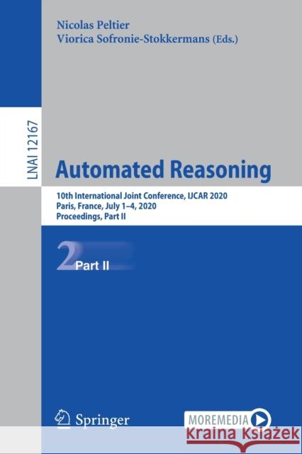 Automated Reasoning: 10th International Joint Conference, Ijcar 2020, Paris, France, July 1-4, 2020, Proceedings, Part II Peltier, Nicolas 9783030510534 Springer