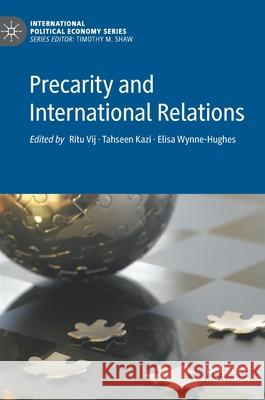 Precarity and International Relations Ritu Vij Tahseen Kazi Elisa Wynne-Hughes 9783030510954 Palgrave MacMillan