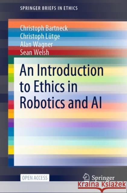 An Introduction to Ethics in Robotics and AI Christoph Bartneck Christoph L 9783030511098