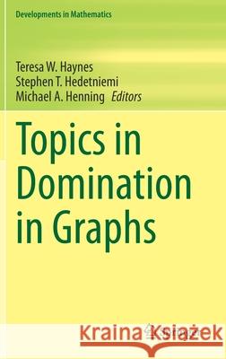 Topics in Domination in Graphs Teresa W. Haynes Stephen T. Hedetniemi Michael A. Henning 9783030511166 Springer
