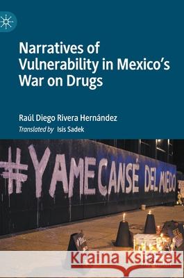 Narratives of Vulnerability in Mexico's War on Drugs Rivera Hern Isis Sadek 9783030511432