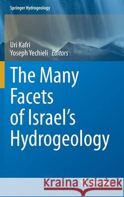 The Many Facets of Israel's Hydrogeology Uri Kafri Yoseph Yechieli 9783030511470 Springer