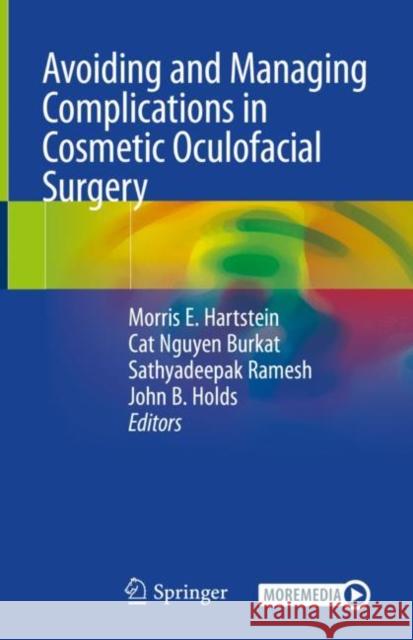 Avoiding and Managing Complications in Cosmetic Oculofacial Surgery Morris E. Hartstein Cat N. Burkat John B. Holds 9783030511517 Springer