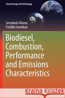 Biodiesel, Combustion, Performance and Emissions Characteristics Semakula Maroa Freddie Inambao 9783030511685 Springer