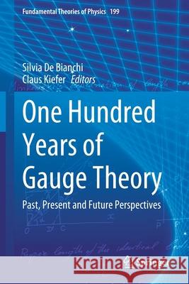 One Hundred Years of Gauge Theory: Past, Present and Future Perspectives Silvia D Claus Kiefer 9783030511999 Springer