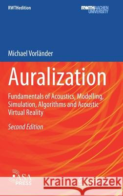 Auralization: Fundamentals of Acoustics, Modelling, Simulation, Algorithms and Acoustic Virtual Reality Vorländer, Michael 9783030512019 Springer