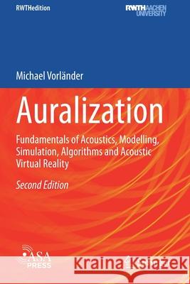 Auralization: Fundamentals of Acoustics, Modelling, Simulation, Algorithms and Acoustic Virtual Reality Vorländer, Michael 9783030512040 Springer International Publishing