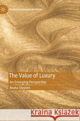 The Value of Luxury: An Emerging Perspective Stępień, Beata 9783030512170 Palgrave MacMillan