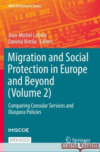 Migration and Social Protection in Europe and Beyond (Volume 2): Comparing Consular Services and Diaspora Policies LaFleur, Jean-Michel 9783030512477