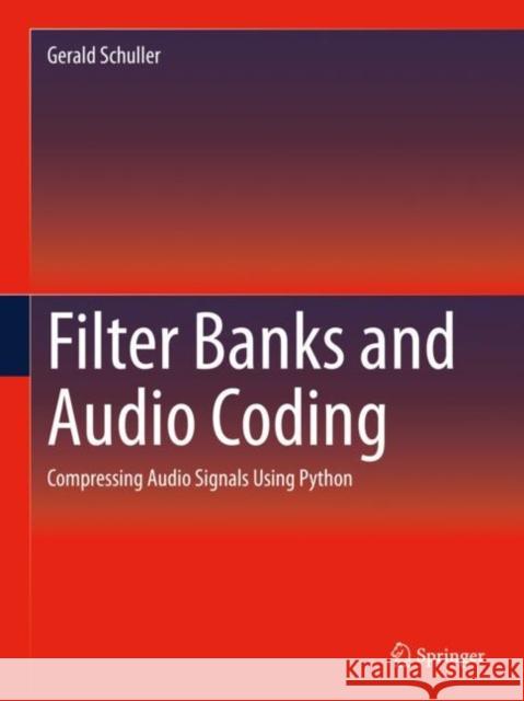 Filter Banks and Audio Coding: Compressing Audio Signals Using Python Schuller, Gerald 9783030512484