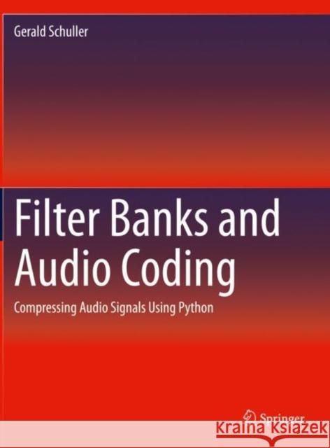 Filter Banks and Audio Coding: Compressing Audio Signals Using Python Schuller, Gerald 9783030512514 Springer International Publishing