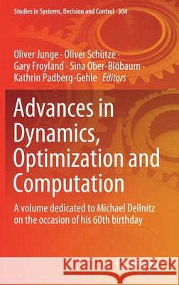 Advances in Dynamics, Optimization and Computation: A Volume Dedicated to Michael Dellnitz on the Occasion of His 60th Birthday Junge, Oliver 9783030512637