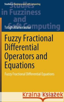 Fuzzy Fractional Differential Operators and Equations: Fuzzy Fractional Differential Equations Allahviranloo, Tofigh 9783030512712 Springer