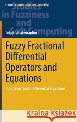 Fuzzy Fractional Differential Operators and Equations: Fuzzy Fractional Differential Equations Allahviranloo, Tofigh 9783030512712