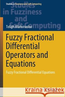 Fuzzy Fractional Differential Operators and Equations: Fuzzy Fractional Differential Equations Tofigh Allahviranloo 9783030512743 Springer