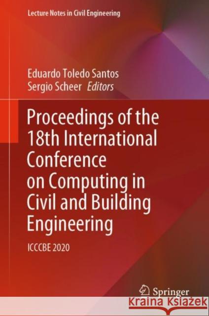 Proceedings of the 18th International Conference on Computing in Civil and Building Engineering: Icccbe 2020 Toledo Santos, Eduardo 9783030512941
