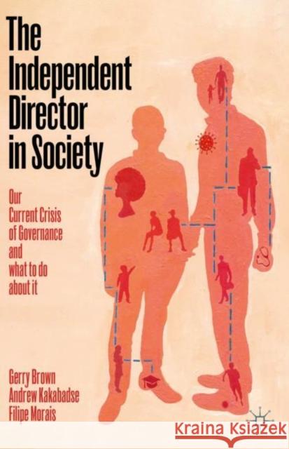 The Independent Director in Society: Our Current Crisis of Governance and What to Do about It Brown, Gerry 9783030513023 Palgrave MacMillan