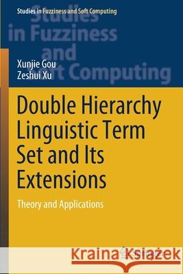 Double Hierarchy Linguistic Term Set and Its Extensions: Theory and Applications Xunjie Gou Zeshui Xu 9783030513221 Springer