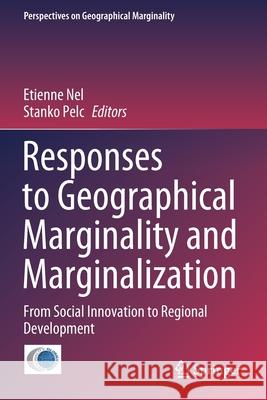 Responses to Geographical Marginality and Marginalization: From Social Innovation to Regional Development Etienne Nel Stanko Pelc 9783030513443 Springer
