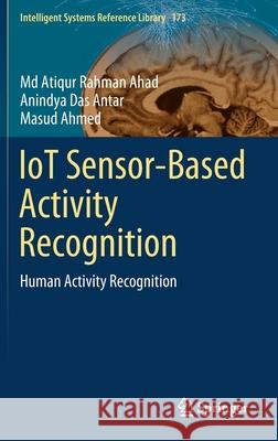 Iot Sensor-Based Activity Recognition: Human Activity Recognition Ahad, MD Atiqur Rahman 9783030513788