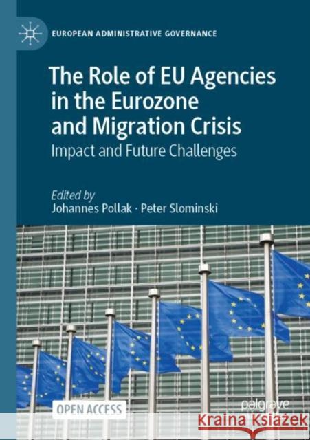 The Role of Eu Agencies in the Eurozone and Migration Crisis: Impact and Future Challenges Pollak, Johannes 9783030513856