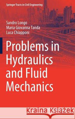 Problems in Hydraulics and Fluid Mechanics Sandro Longo Maria Giovanna Tanda Luca Chiapponi 9783030513863