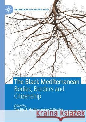 The Black Mediterranean: Bodies, Borders and Citizenship Proglio, Gabriele 9783030513931