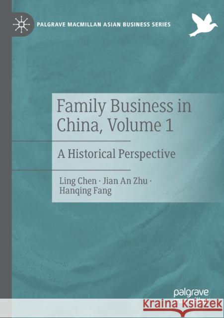 Family Business in China, Volume 1: A Historical Perspective Ling Chen Jian An Zhu Hanqing Fang 9783030513979