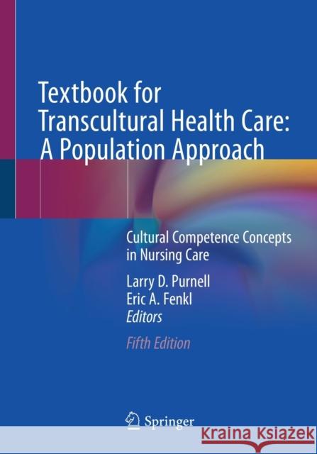 Textbook for Transcultural Health Care: A Population Approach: Cultural Competence Concepts in Nursing Care Purnell, Larry D. 9783030513986