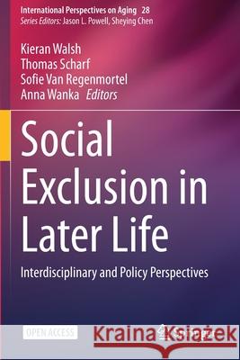 Social Exclusion in Later Life: Interdisciplinary and Policy Perspectives Kieran Walsh Thomas Scharf Sofie Va 9783030514082