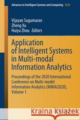 Application of Intelligent Systems in Multi-Modal Information Analytics: Proceedings of the 2020 International Conference on Multi-Model Information A Sugumaran, Vijayan 9783030514303