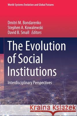The Evolution of Social Institutions: Interdisciplinary Perspectives Bondarenko, Dmitri M. 9783030514396 Springer International Publishing