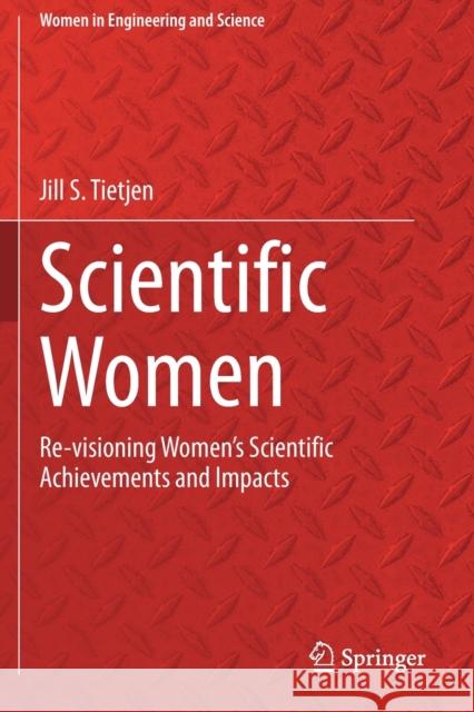 Scientific Women: Re-Visioning Women's Scientific Achievements and Impacts Jill S. Tietjen 9783030514471