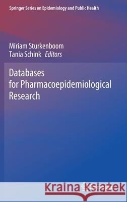 Databases for Pharmacoepidemiological Research Miriam Sturkenboom Tania Schink 9783030514549 Springer