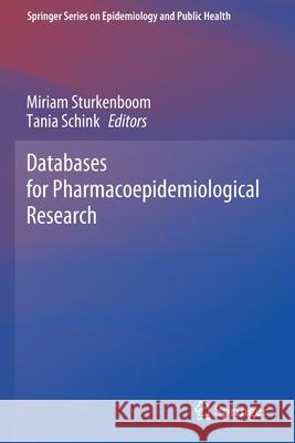 Databases for Pharmacoepidemiological Research Miriam Sturkenboom Tania Schink 9783030514570 Springer