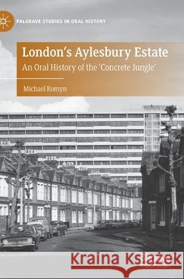 London's Aylesbury Estate: An Oral History of the 'Concrete Jungle' Romyn, Michael 9783030514761 Palgrave MacMillan