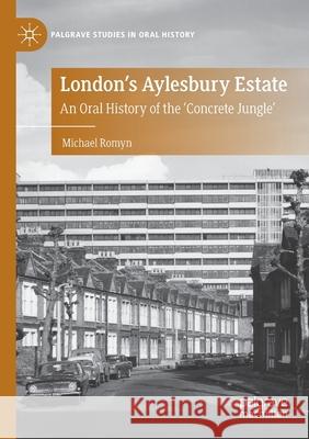 London's Aylesbury Estate: An Oral History of the 'Concrete Jungle' Romyn, Michael 9783030514792 Springer Nature Switzerland AG